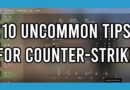 10 Uncommon Tips for Counter-Strike